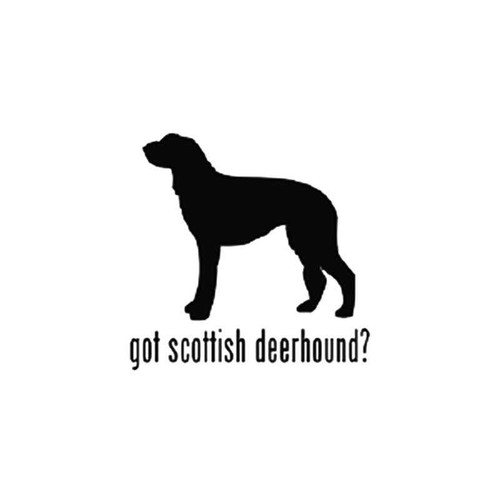 Got Scottish Deerhound Dog Vinyl Sticker