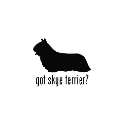 Got Skye Terrier Dog Vinyl Sticker