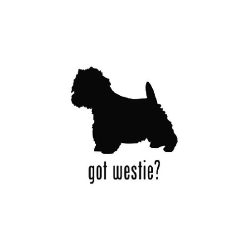 Got West Highland Terrier Dog 1 Vinyl Sticker