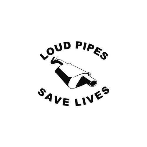 Funny s Loud Pipes Save Lives Vinyl Sticker