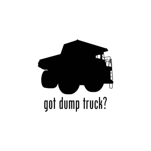 Got s Got Dump Truck Vinyl Sticker