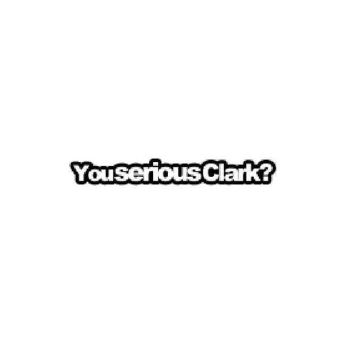 You Serious Clark Vinyl Sticker