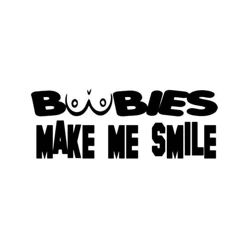 Boobies Make Me Smile Titties Funny Vinyl Sticker