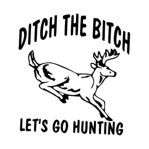 Ditch Bitch Go Hunting Vinyl Sticker