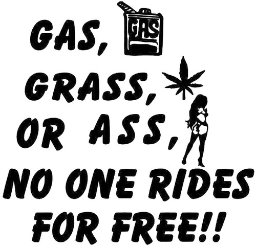 Gas, Grass Or Ass, No One Rides For Free