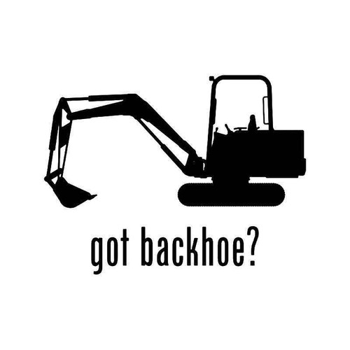 Got Backhoe Machine 1 Vinyl Sticker