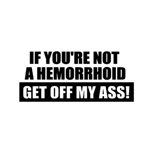 Hemorrhoid Get Off My Ass Vinyl Sticker