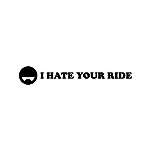 I Hate Your Ride Jdm Japanese Vinyl Sticker