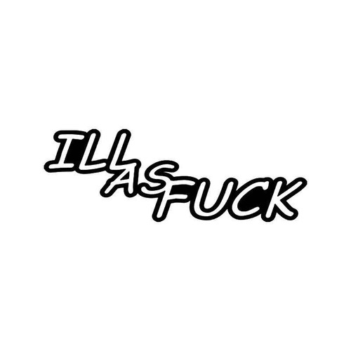 Ill As Fuck Jdm Japanese Vinyl Sticker