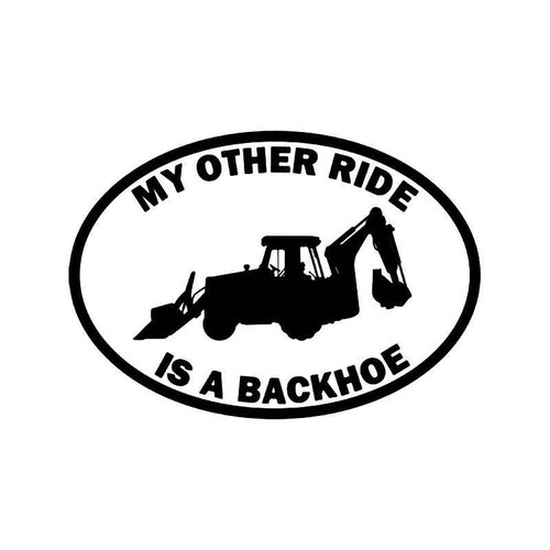 My Other Ride Backhoe Machine 2 Vinyl Sticker