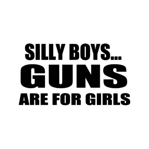 Silly Boys Guns Are For Girls Vinyl Sticker