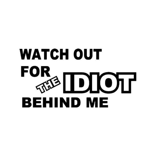 Watch Out Idiot Behind Me Vinyl Sticker