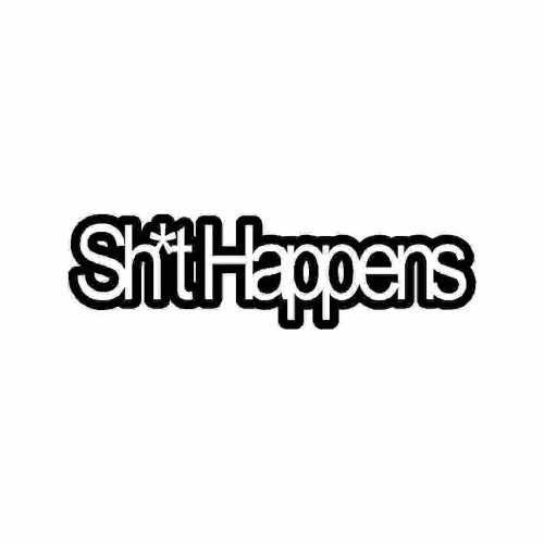 Saying Shit Happens  Vinyl Decal Sticker

Size option will determine the size from the longest side
Industry standard high performance calendared vinyl film
Cut from Oracle 651 2.5 mil
Outdoor durability is 7 years
Glossy surface finish