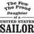 The Few The Proud Daughter of a United States Sailor    Vinyl Decal High glossy, premium 3 mill vinyl, with a life span of 5 - 7 years!