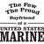 The Few The Proud Boyfriend of a United States Marine    Vinyl Decal High glossy, premium 3 mill vinyl, with a life span of 5 - 7 years!