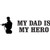 My Dad Is My Hero  Vinyl Decal High glossy, premium 3 mill vinyl, with a life span of 5 - 7 years!