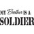 My Brother Is A Soldier    Vinyl Decal High glossy, premium 3 mill vinyl, with a life span of 5 - 7 years!