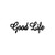 Good Life        Vinyl Decal High glossy, premium 3 mill vinyl, with a life span of 5 - 7 years!