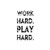 Saying work hard play hard decal High glossy, premium 3 mill vinyl, with a life span of 5 - 7 years!