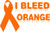 I Bleed Orange Support Ribbon Vinyl Decal High glossy, premium 3 mill vinyl, with a life span of 5 - 7 years!