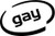 Gay Oval Vinyl Decal High glossy, premium 3 mill vinyl, with a life span of 5 - 7 years!