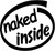 Naked Inside Vinyl Decal High glossy, premium 3 mill vinyl, with a life span of 5 - 7 years!