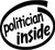 Politician Inside Vinyl Decal High glossy, premium 3 mill vinyl, with a life span of 5 - 7 years!