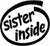 Sister Inside Vinyl Decal High glossy, premium 3 mill vinyl, with a life span of 5 - 7 years!