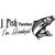 I fish Therefore I'm Hooked ver5  Vinyl Decal High glossy, premium 3 mill vinyl, with a life span of 5 - 7 years!
