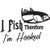 I fish Therefore I'm Hooked ver1  Vinyl Decal High glossy, premium 3 mill vinyl, with a life span of 5 - 7 years!