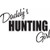 DADDY'S HUNTING GIRL ver1  Vinyl Decal High glossy, premium 3 mill vinyl, with a life span of 5 - 7 years!