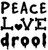 Peace Love Drool