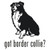 Got Border Collie? Dog   Decal  v.3 High glossy, premium 3 mill vinyl, with a life span of 5 - 7 years!