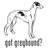 Got Greyhound? Dog    Decal  v.1 High glossy, premium 3 mill vinyl, with a life span of 5 - 7 years!