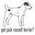 Got Jack Russell Terrier? Dog   Decal High glossy, premium 3 mill vinyl, with a life span of 5 - 7 years!