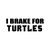 I Brake For Turtles Vinyl Sticker