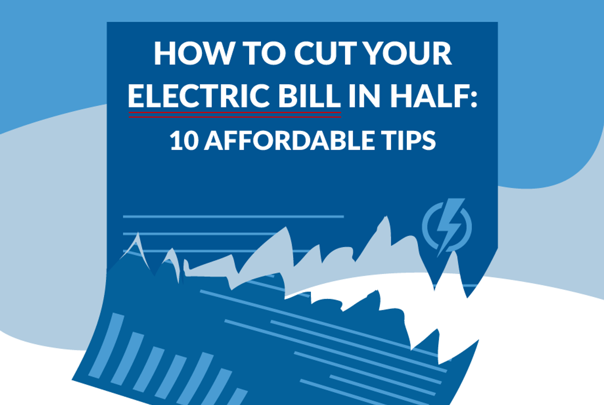How to Cut Your Electric Bill in Half: 10 Affordable Tips