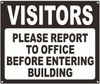 Visitors Please Report to Office Before Entering Building Sign