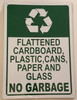 FLATTENED CARDBOARD, PLASTIC, CANS, PAPER AND GLASS NO GARBAGE Signage