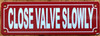 close-valve-slowly-2x6-red-aluminum-sign.jpg