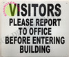 VISITORS PLEASE REPORT TO OFFICE BEFORE ENTERING BUILDING   BUILDING SIGNAGE