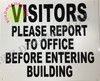 VISITORS PLEASE REPORT TO OFFICE BEFORE ENTERING BUILDING   BUILDING SIGN