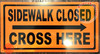 Sidewalk Closed, Cross HERE Sign - RIGHT Arrow