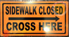 BUILDING SIGN  Sidewalk Closed, Cross HERE  - RIGHT Arrow