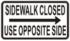 Sidewalk Closed sign  USE OPPOSITE SIDE SIGN RIGHT ARROW