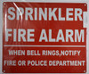 The "Sprinkler Fire Alarm When Bell Rings Call Fire Dept" sign is an important safety feature in any building with a fire sprinkler system. It is a sign that is typically placed outside near the fire belland indicates that the fire department should be called in the event of a sprinkler system activation.

The sign typically features clear and recognizable text indicating that the fire department should be called when the sprinkler system is activated, as well as any other important instructions or contact information for building management or emergency responders. The sign should be placed in a location that is easily visible and accessible to anyone who needs to activate the sprinkler system.

In the event of a sprinkler system activation, it is crucial to call the fire department as soon as possible to ensure a swift and effective response. The sprinkler system can help contain and extinguish the fire, but the fire department may need to provide additional support and assistance to fully extinguish the fire and ensure the safety of all occupants.

Overall, the "Sprinkler Fire Alarm When Bell Rings Call Fire Dept" sign is an important safety measure in any building with a fire sprinkler system. It can help prevent unnecessary damage and loss of life in the event of a fire or other emergency by enabling occupants and emergency responders to quickly and easily activate the sprinkler system and call the fire department. As such, building owners and managers should ensure that these signs are installed and maintained properly to ensure the safety of all occupants.

In addition, building owners and managers should ensure that their sprinkler systems and fire alarms are regularly inspected and maintained to ensure they are in proper working order in the event of an emergency. Regular inspections and maintenance can help prevent false alarms and ensure that the system will function correctly in the event of a fire or other emergency. Properly maintained sprinkler systems and fire alarms can help prevent unnecessary damage and loss of life, and are an important component of any building's overall fire safety plan.