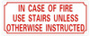 in CASE of FIRE USE Stairs Unless Otherwise INSTRUCTED  -Reflective !!!