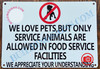 WE LOVE PETS BUT ONLY SERVICE ANIMALS ARE ALLOWED IN FOOD SERVICE FACILITIES SIGN