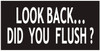 Toilet Sign-Look Back DID You Flush Sign