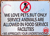 Signs WE Love Pets, BUT ONLY Service Animals are Allowed in Food Service Facilities